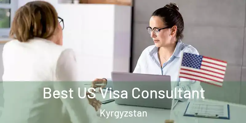  Best US Visa Consultant Kyrgyzstan