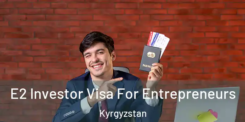  E2 Investor Visa For Entrepreneurs Kyrgyzstan