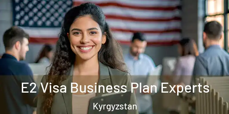  E2 Visa Business Plan Experts Kyrgyzstan