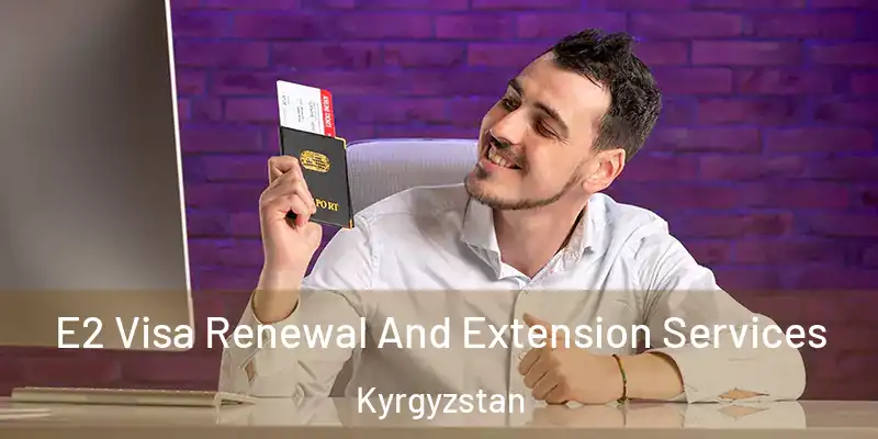  E2 Visa Renewal And Extension Services Kyrgyzstan