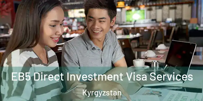  EB5 Direct Investment Visa Services Kyrgyzstan
