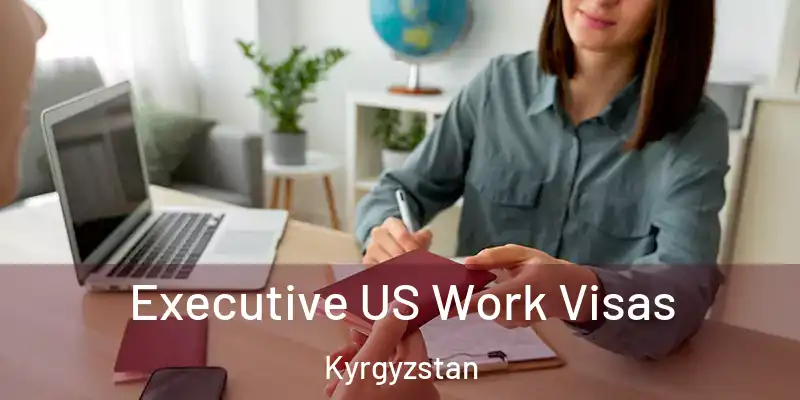  Executive US Work Visas Kyrgyzstan