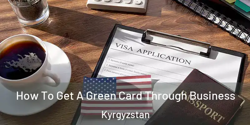  How To Get A Green Card Through Business Kyrgyzstan