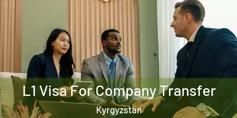  L1 Visa For Company Transfer Kyrgyzstan