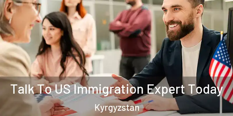  Talk To US Immigration Expert Today Kyrgyzstan