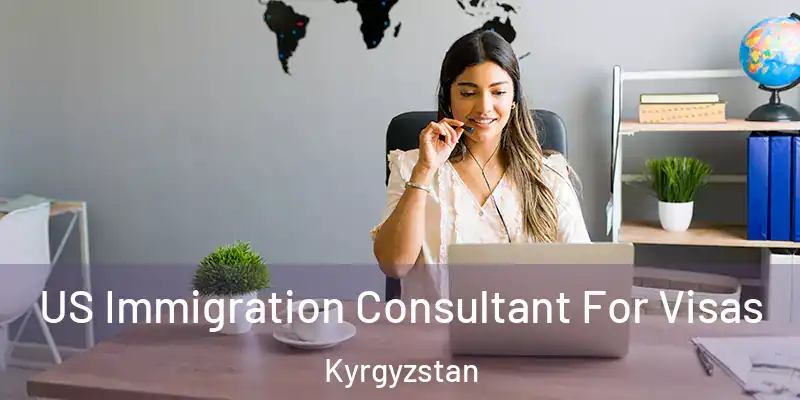  US Immigration Consultant For Visas Kyrgyzstan