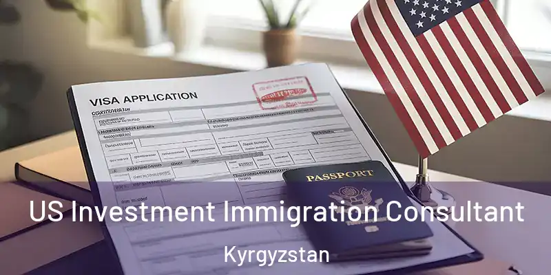  US Investment Immigration Consultant Kyrgyzstan