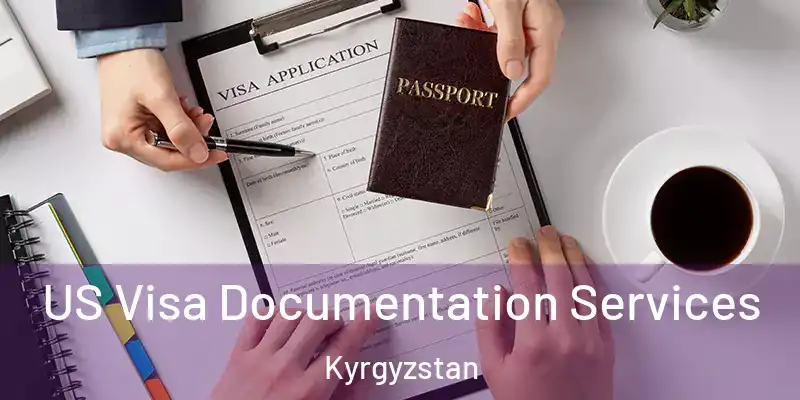  US Visa Documentation Services Kyrgyzstan